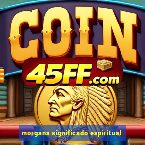 morgana significado espiritual